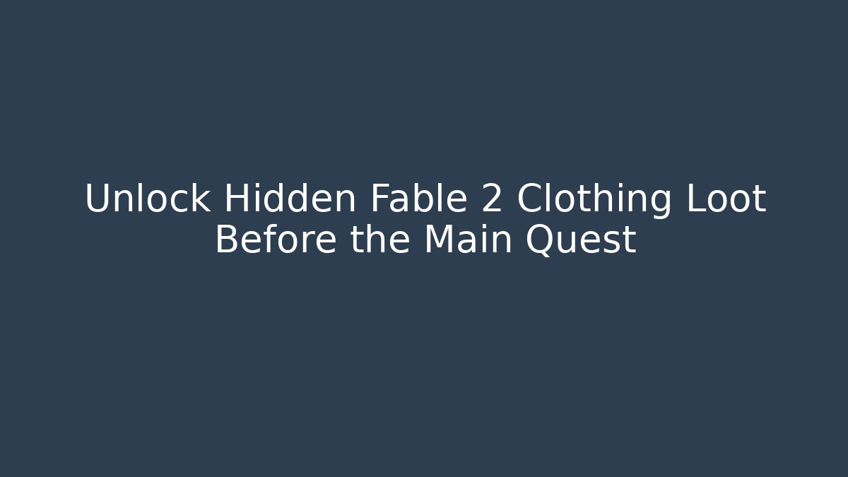 Unlock Hidden Fable 2 Clothing Loot Before the Main Quest