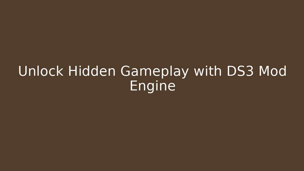 Unlock Hidden Gameplay with DS3 Mod Engine