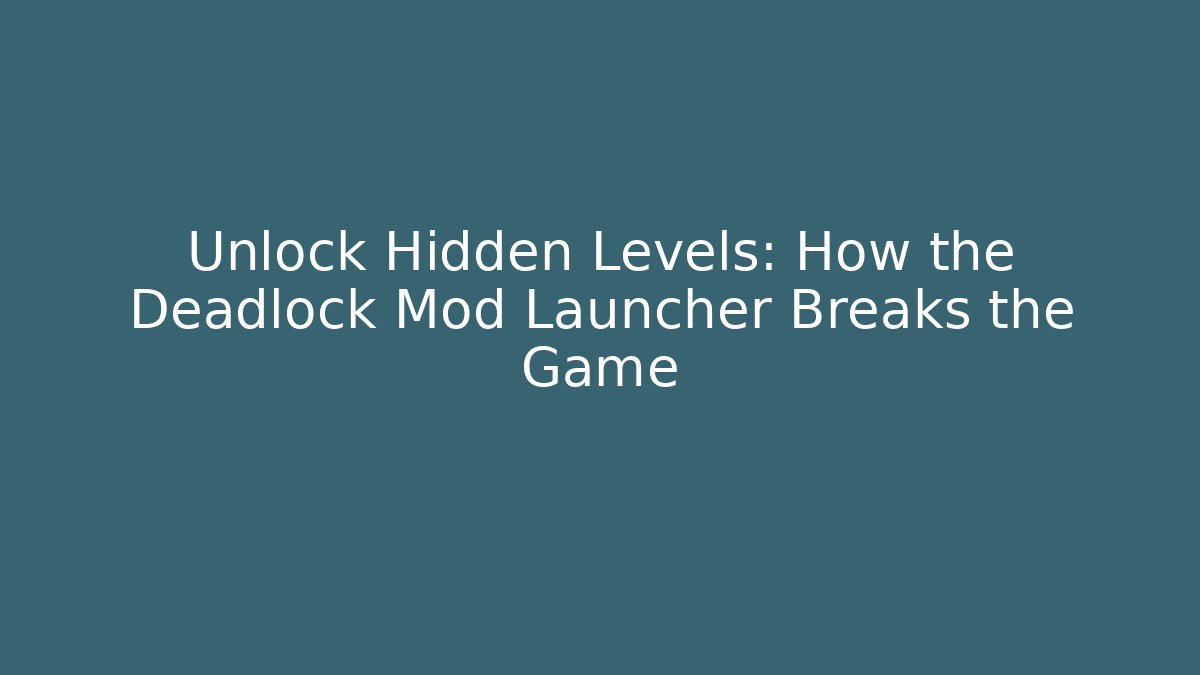 Unlock Hidden Levels: How the Deadlock Mod Launcher Breaks the Game