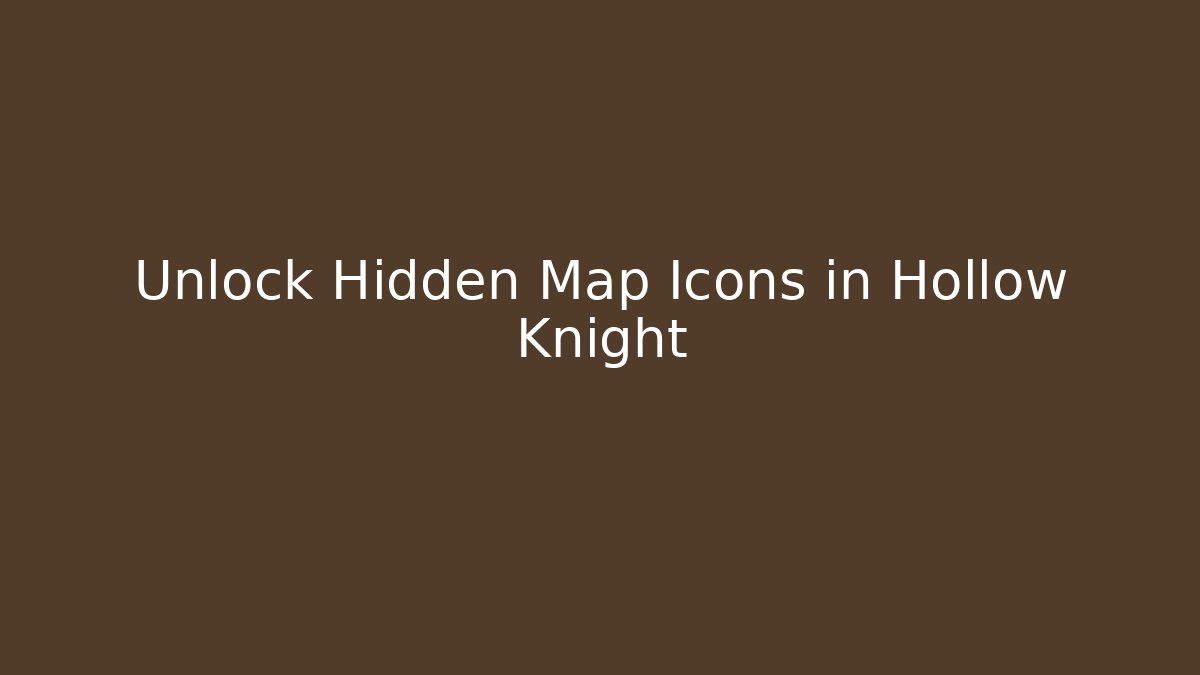 Unlock Hidden Map Icons in Hollow Knight