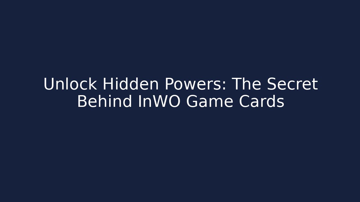 Unlock Hidden Powers: The Secret Behind InWO Game Cards
