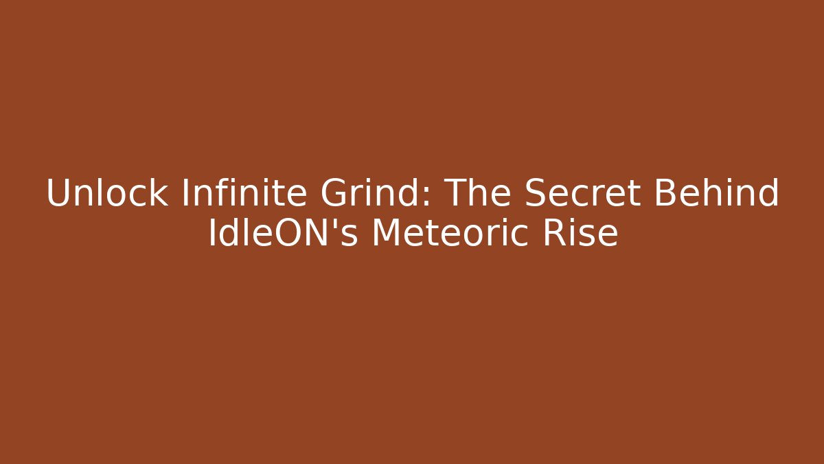 Unlock Infinite Grind: The Secret Behind IdleON's Meteoric Rise