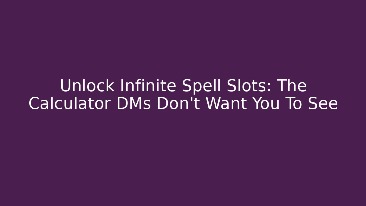 Unlock Infinite Spell Slots: The Calculator DMs Don’t Want You To See - Smart Esu