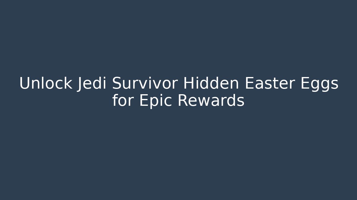 Unlock Jedi Survivor Hidden Easter Eggs for Epic Rewards