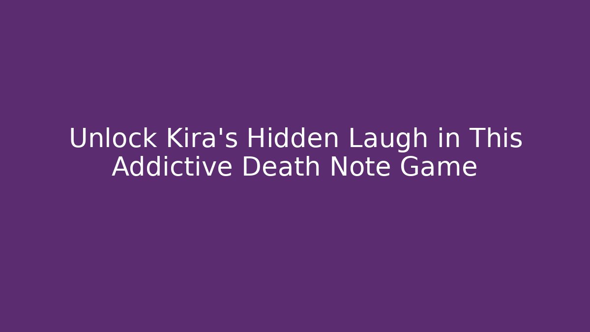 Unlock Kira's Hidden Laugh in This Addictive Death Note Game