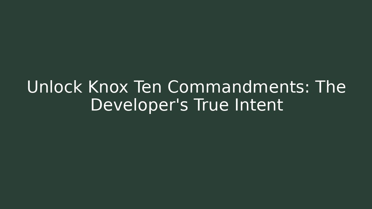 Unlock Knox Ten Commandments: The Developer's True Intent - Smart Esu