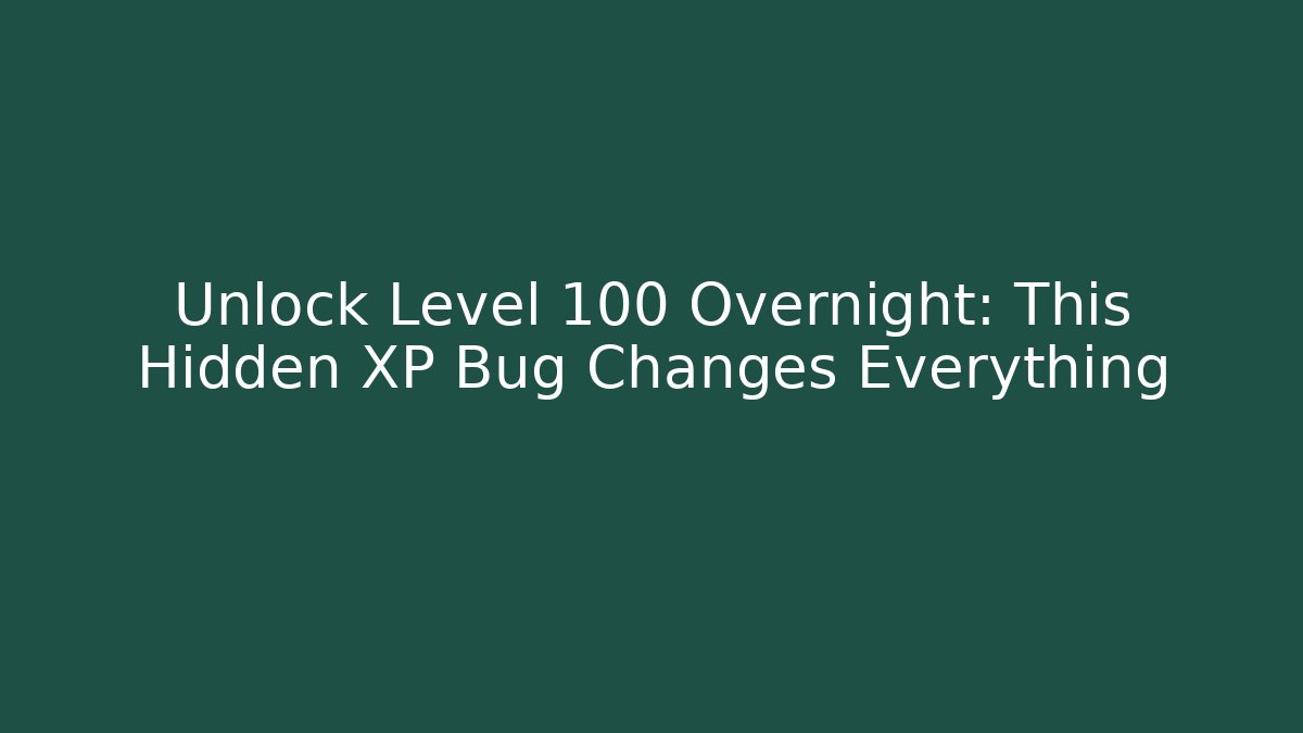 Unlock Level 100 Overnight: This Hidden XP Bug Changes Everything