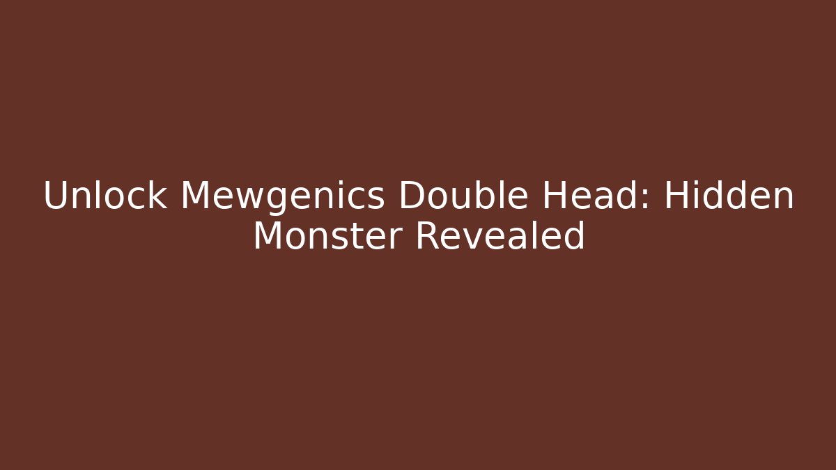 Unlock Mewgenics Double Head: Hidden Monster Revealed