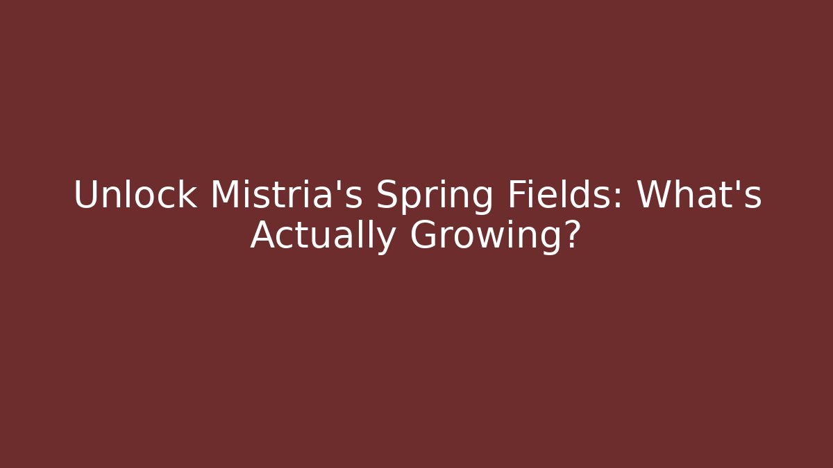 Unlock Mistria's Spring Fields: What's Actually Growing?