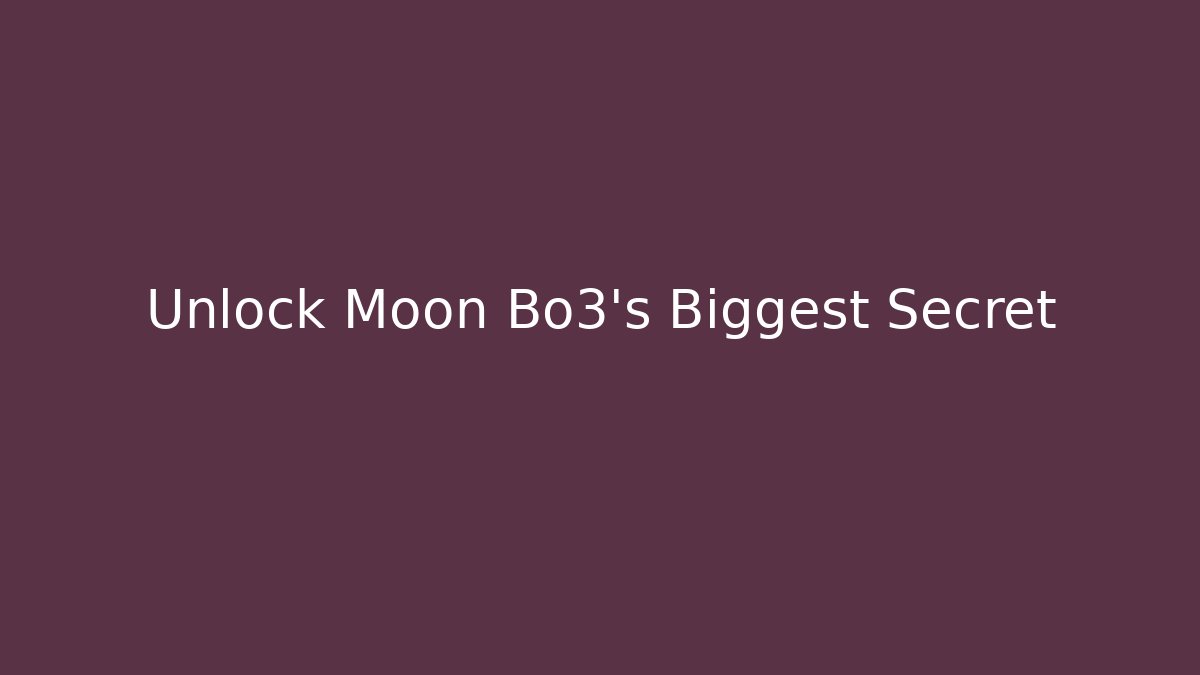 Unlock Moon Bo3's Biggest Secret