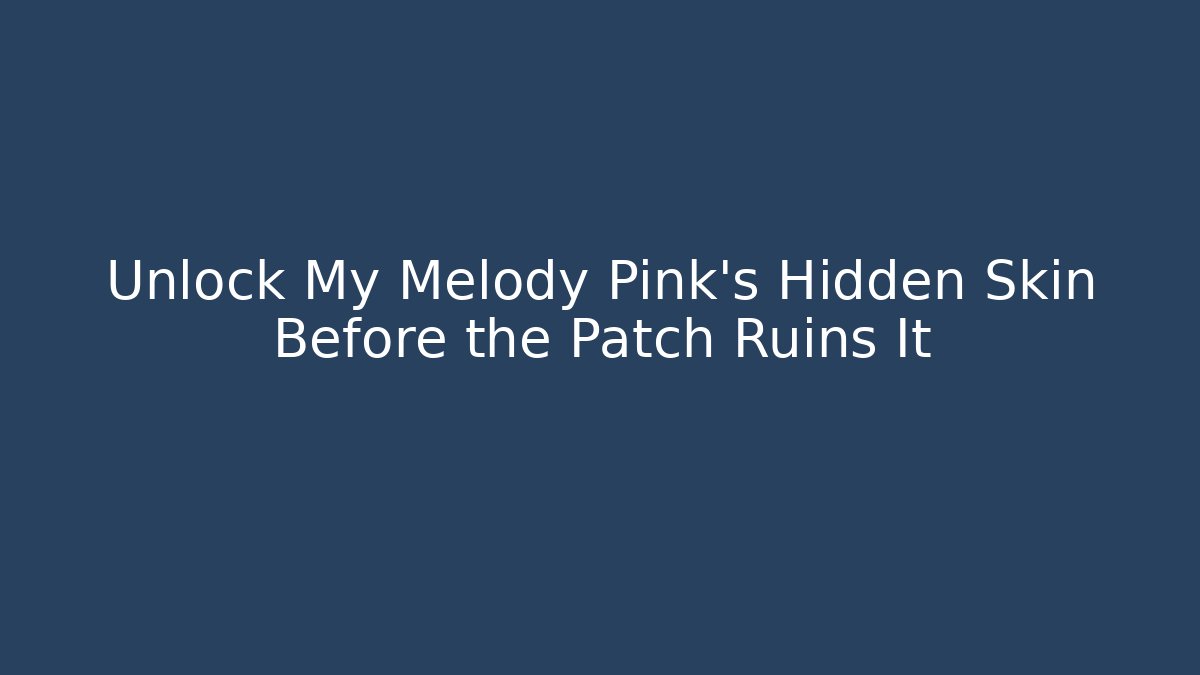 Unlock My Melody Pink's Hidden Skin Before the Patch Ruins It