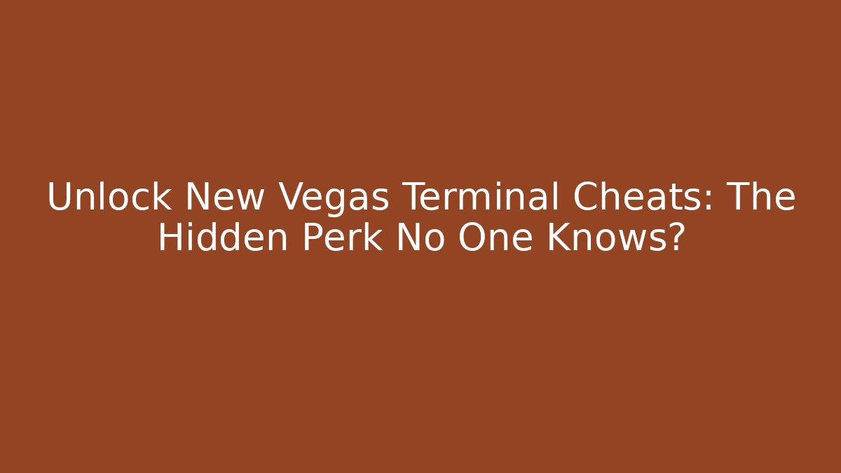 Unlock New Vegas Terminal Cheats: The Hidden Perk No One Knows?
