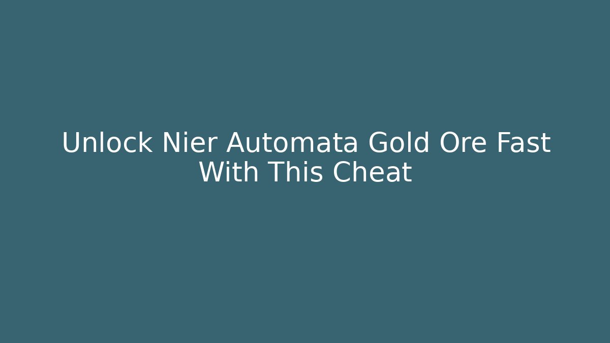 Unlock Nier Automata Gold Ore Fast With This Cheat