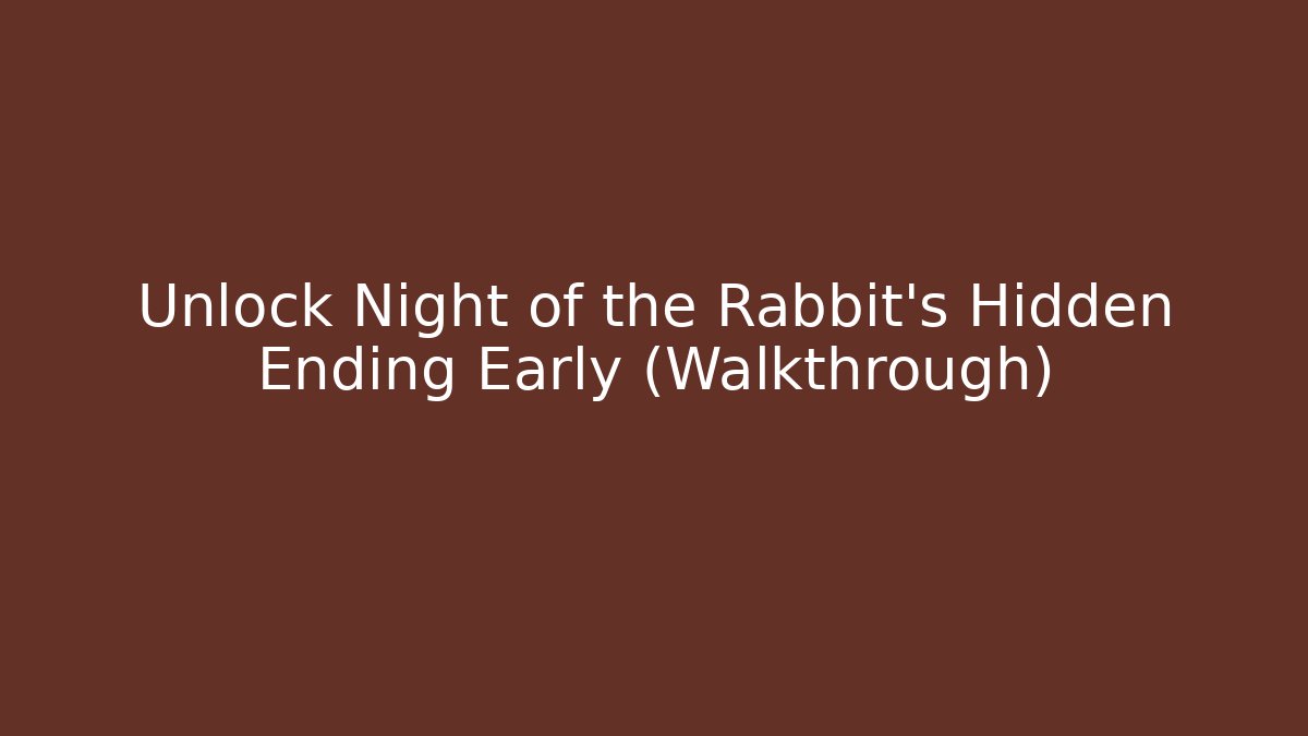 Unlock Night of the Rabbit's Hidden Ending Early (Walkthrough) - Smart Esu