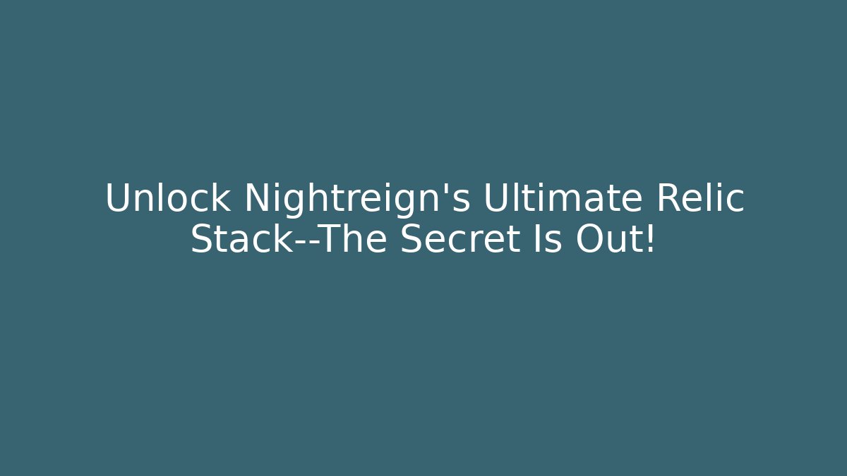 Unlock Nightreign’s Ultimate Relic Stack—The Secret Is Out!