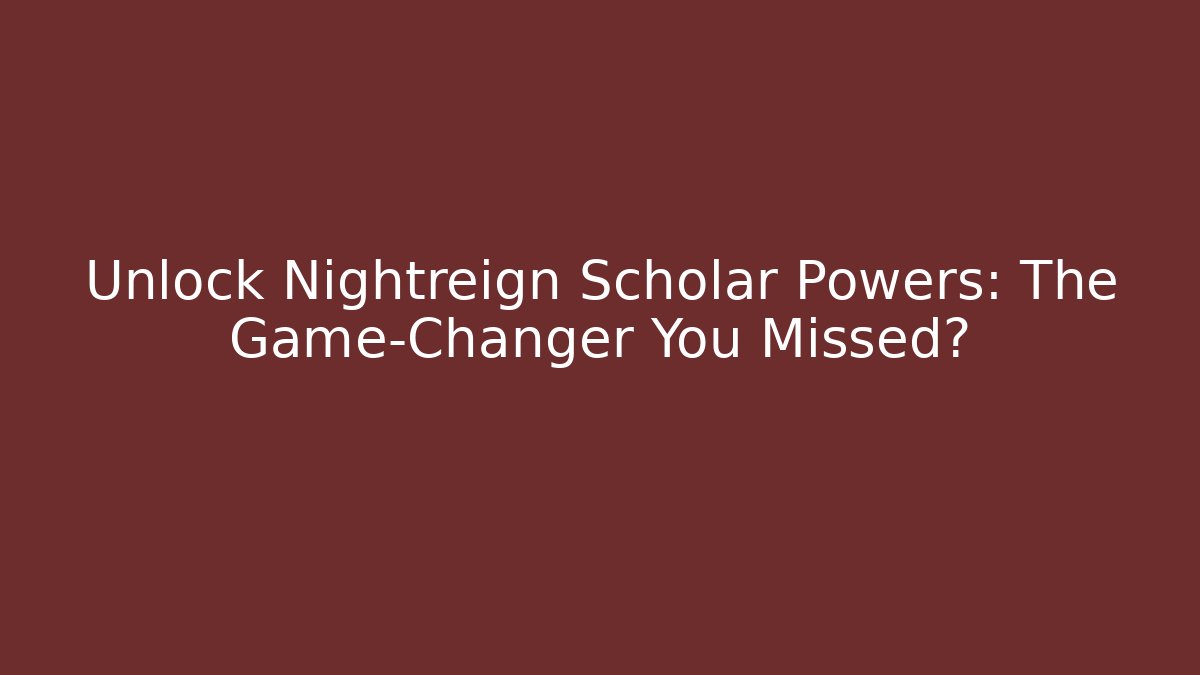 Unlock Nightreign Scholar Powers: The Game-Changer You Missed?