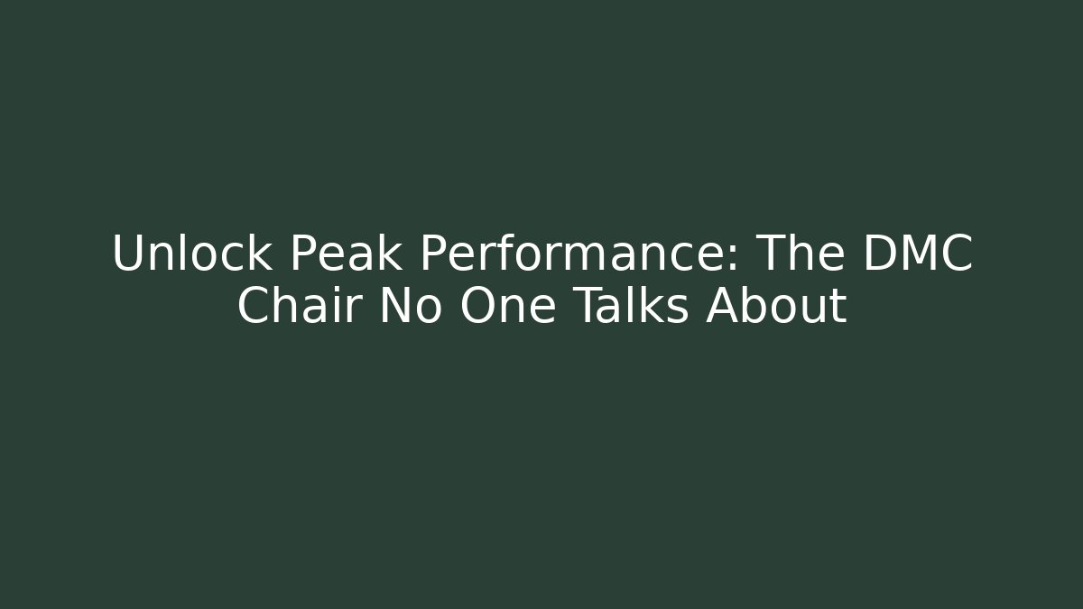 Unlock Peak Performance: The DMC Chair No One Talks About
