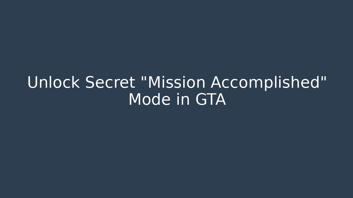 Unlock Secret “Mission Accomplished” Mode in GTA