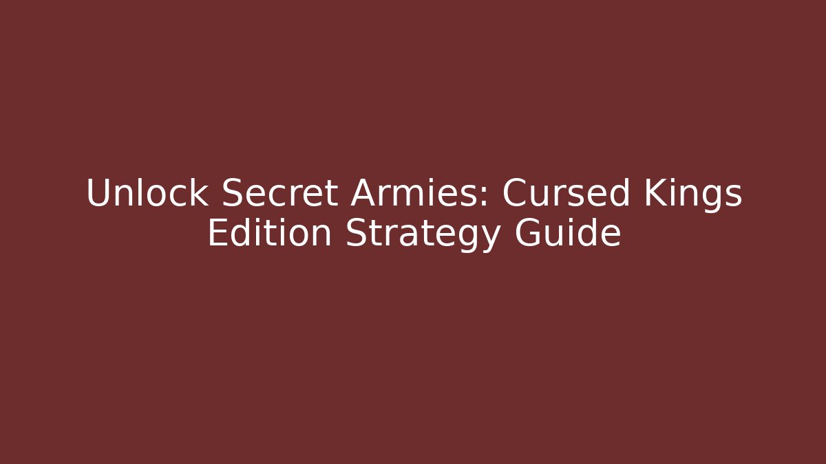 Unlock Secret Armies: Cursed Kings Edition Strategy Guide