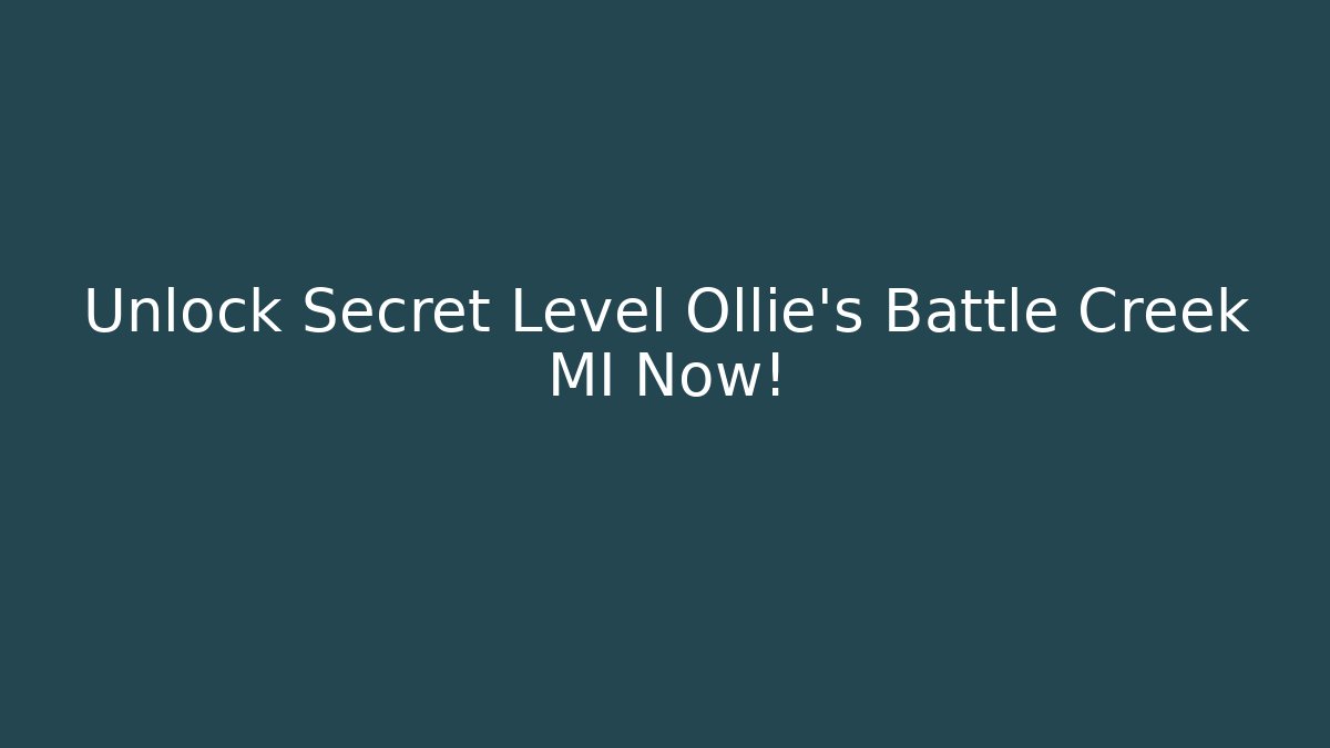 Unlock Secret Level Ollie's Battle Creek MI Now!