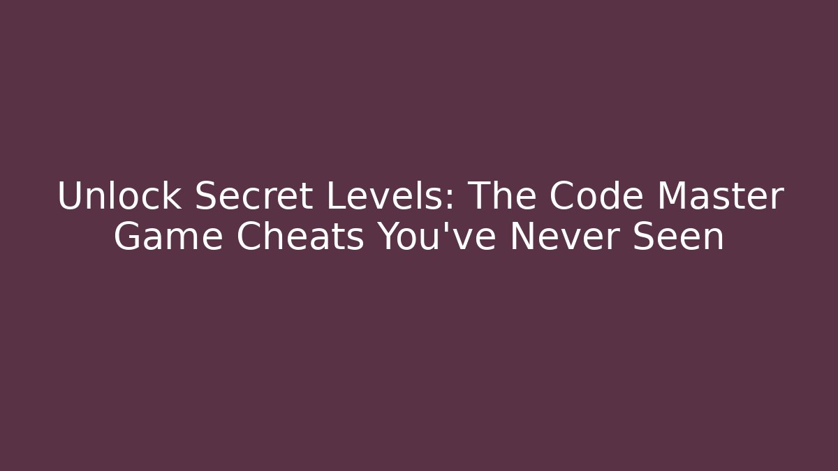 Unlock Secret Levels: The Code Master Game Cheats You’ve Never Seen