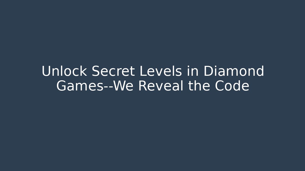 Unlock Secret Levels in Diamond Games—We Reveal the Code