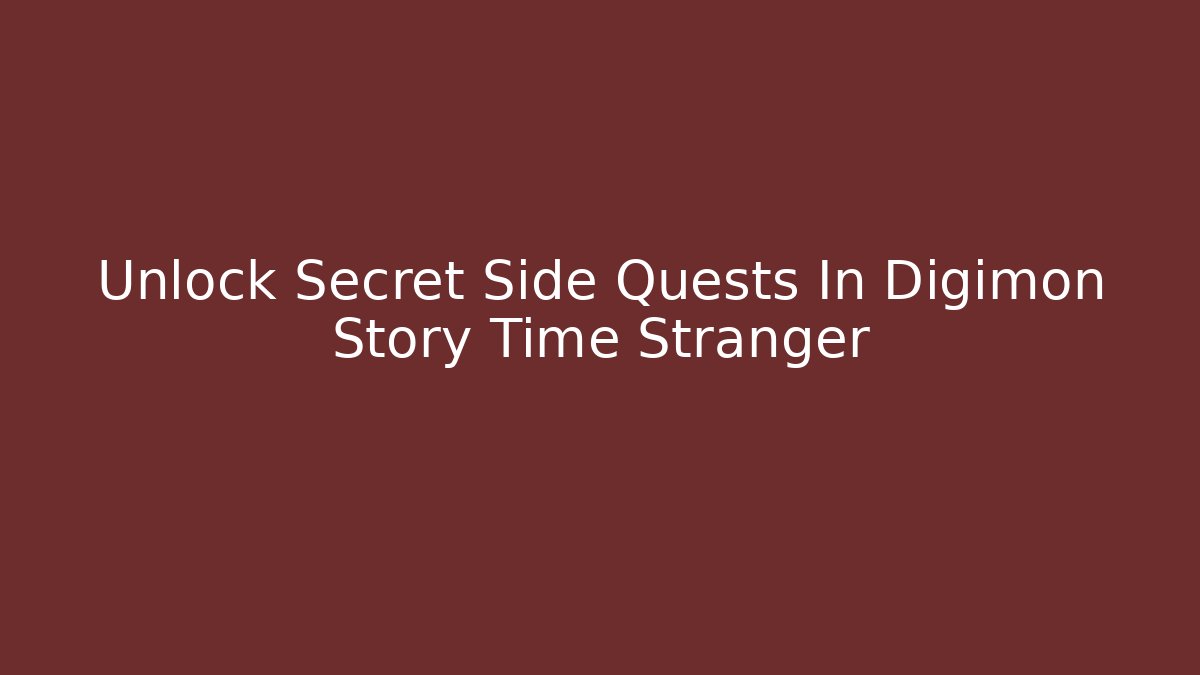Unlock Secret Side Quests In Digimon Story Time Stranger