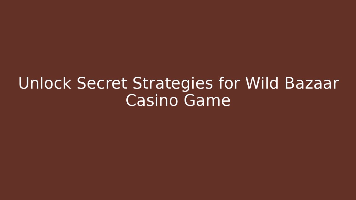 Unlock Secret Strategies for Wild Bazaar Casino Game