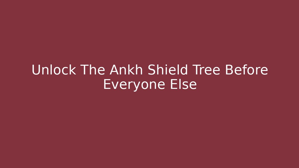 Unlock The Ankh Shield Tree Before Everyone Else