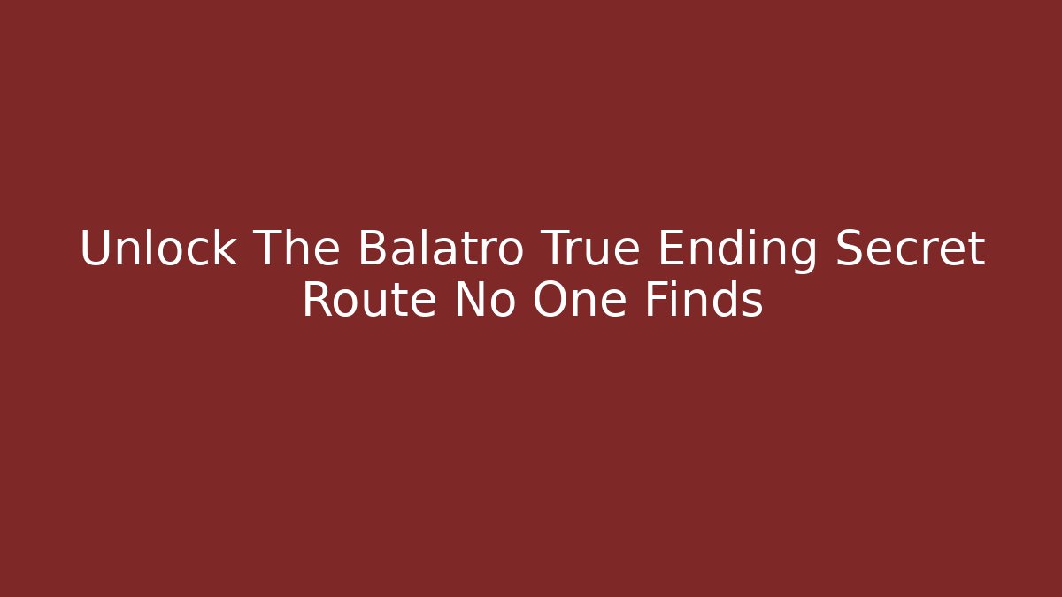 Unlock The Balatro True Ending Secret Route No One Finds