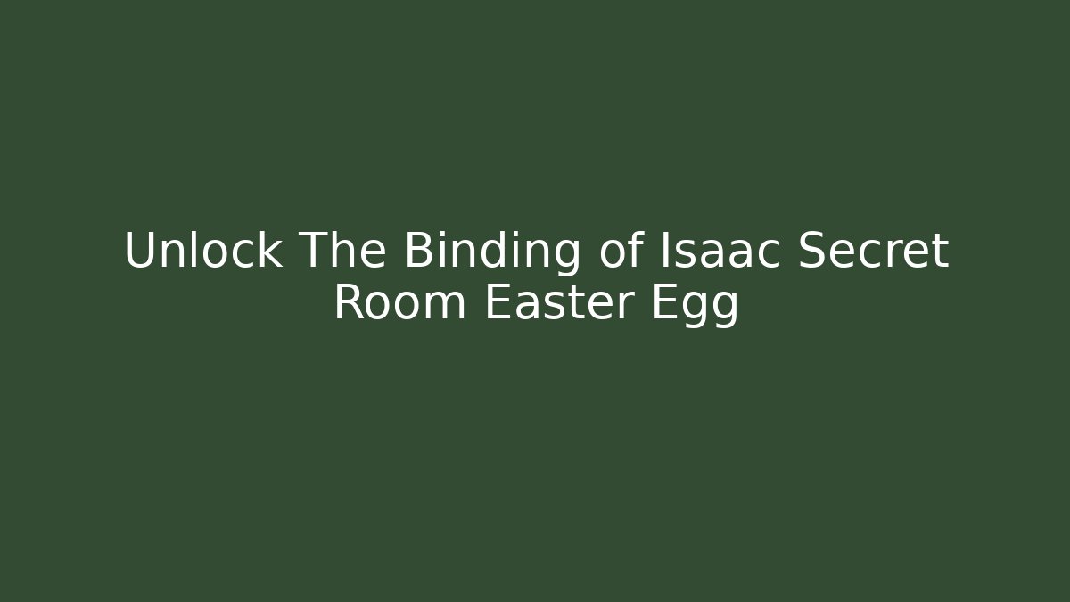 Unlock The Binding of Isaac Secret Room Easter Egg - Smart Esu