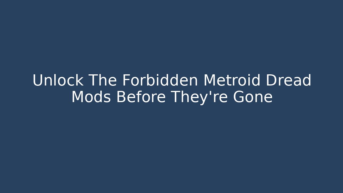 Unlock The Forbidden Metroid Dread Mods Before They’re Gone