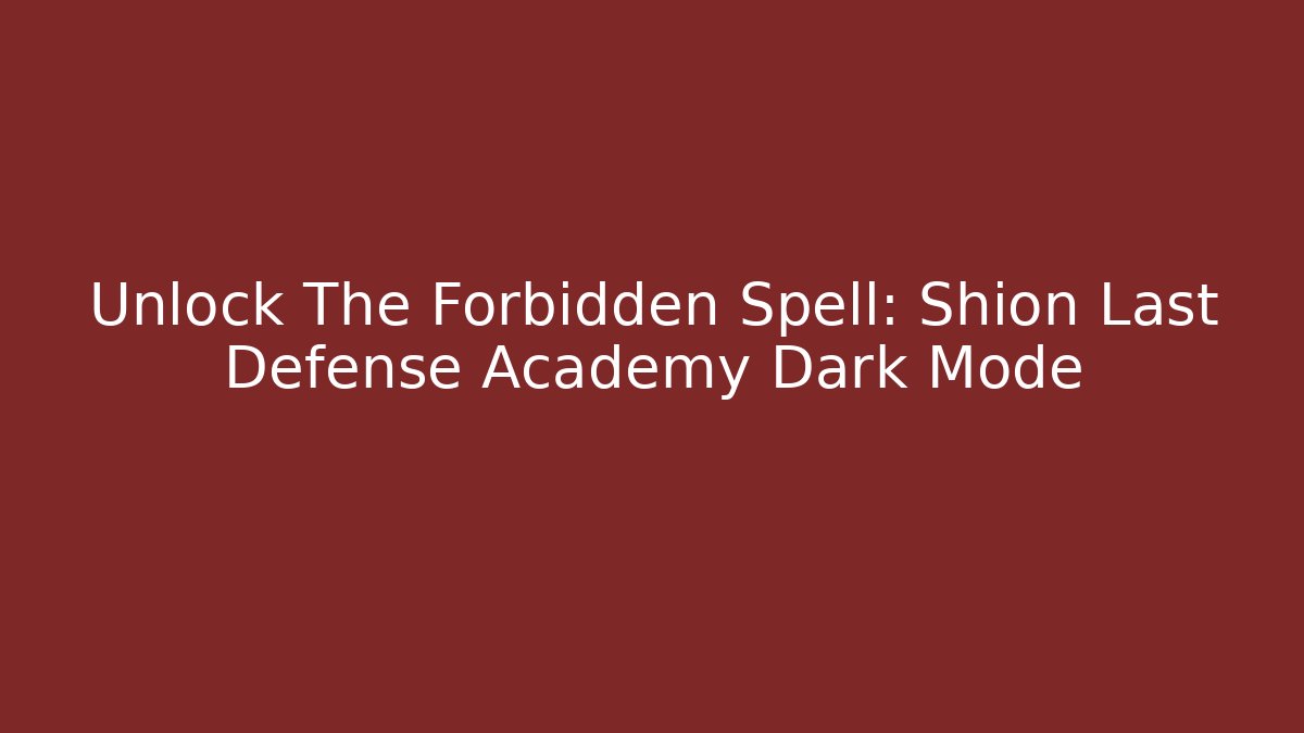 Unlock The Forbidden Spell: Shion Last Defense Academy Dark Mode