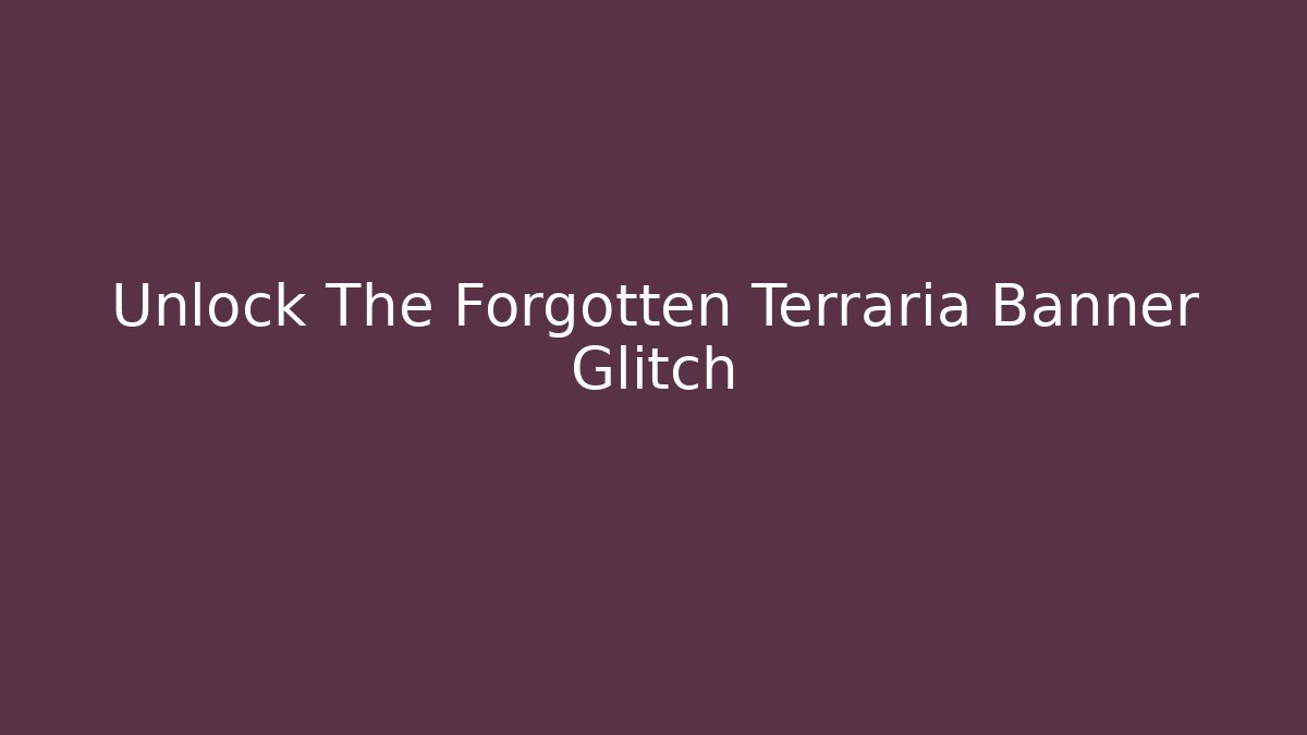 Unlock The Forgotten Terraria Banner Glitch