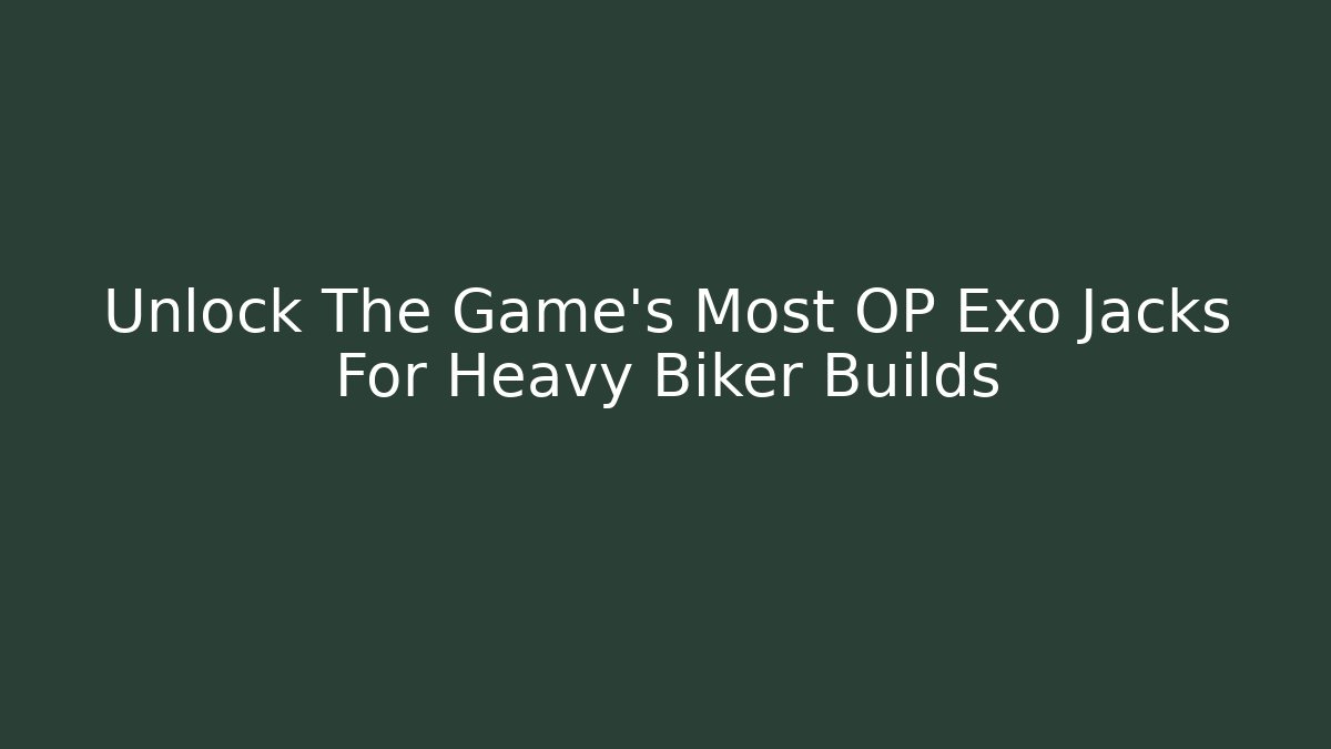 Unlock The Game's Most OP Exo Jacks For Heavy Biker Builds