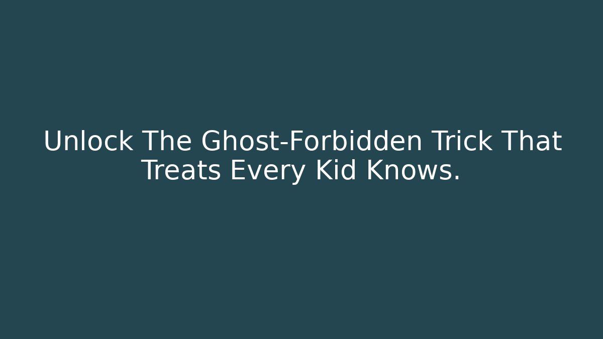 Unlock The Ghost-Forbidden Trick That Treats Every Kid Knows.