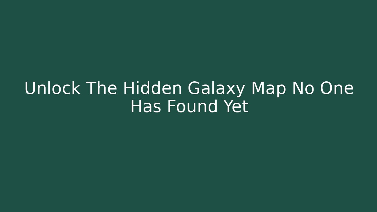 Unlock The Hidden Galaxy Map No One Has Found Yet - Smart Esu