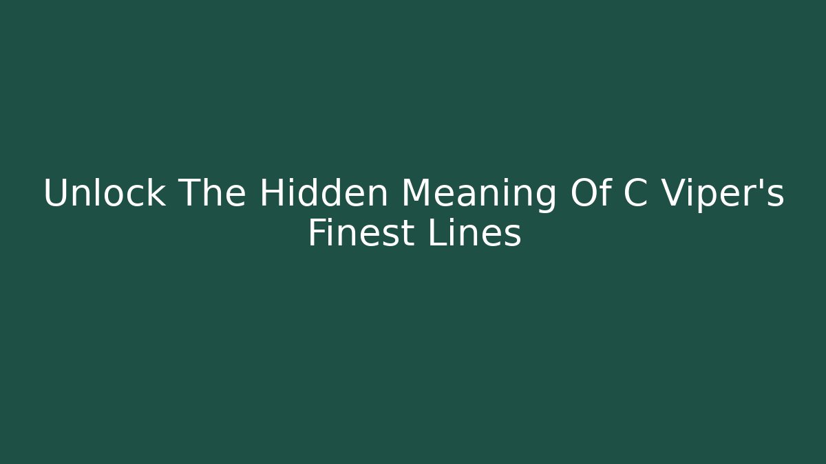 Unlock The Hidden Meaning Of C Viper's Finest Lines