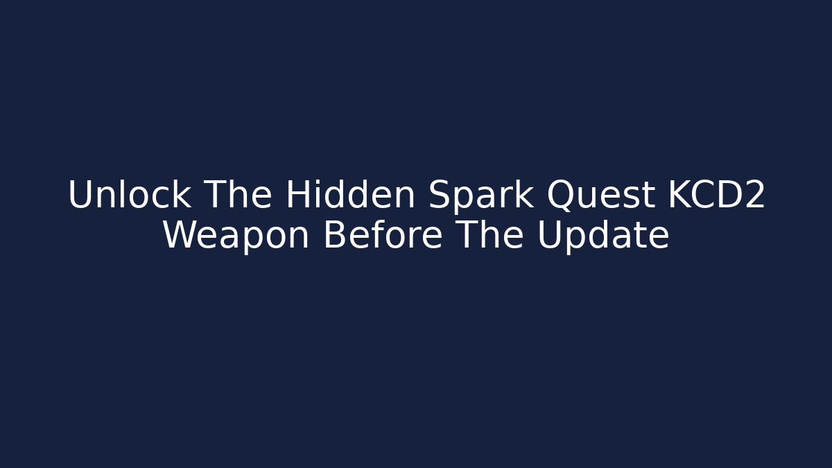 Unlock The Hidden Spark Quest KCD2 Weapon Before The Update