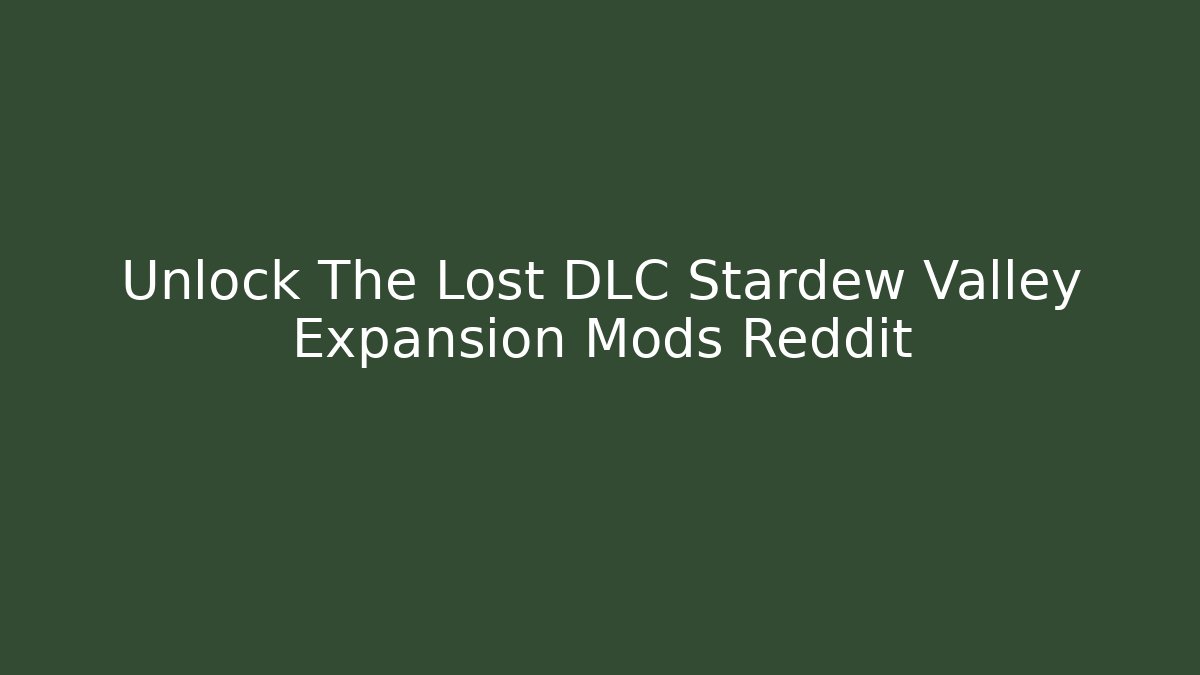 Unlock The Lost DLC Stardew Valley Expansion Mods Reddit