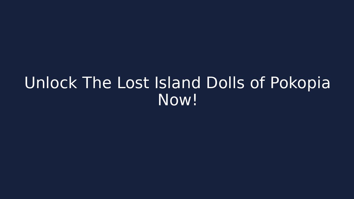 Unlock The Lost Island Dolls of Pokopia Now!