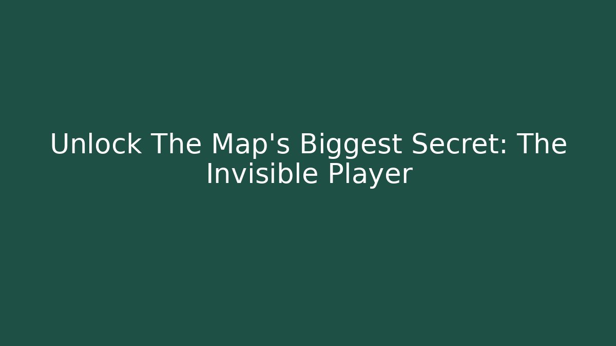 Unlock The Map's Biggest Secret: The Invisible Player