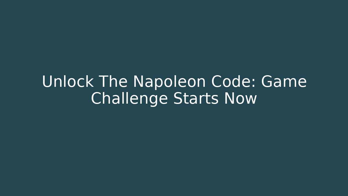 Unlock The Napoleon Code: Game Challenge Starts Now - Smart Esu