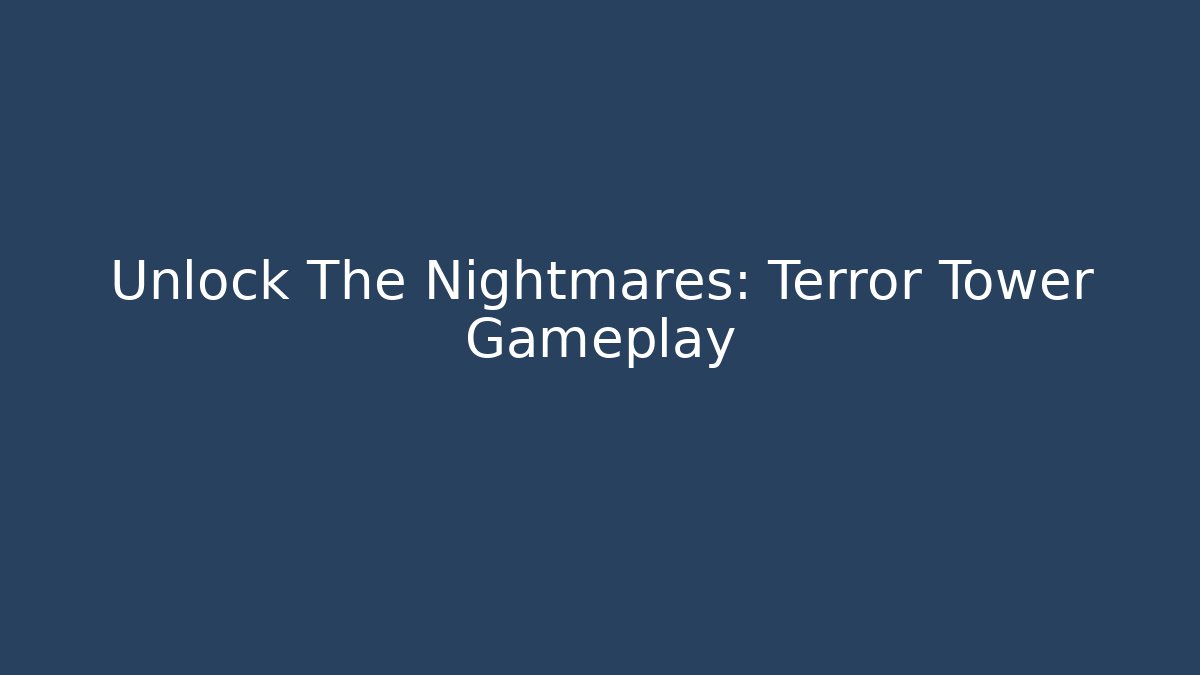 Unlock The Nightmares: Terror Tower Gameplay