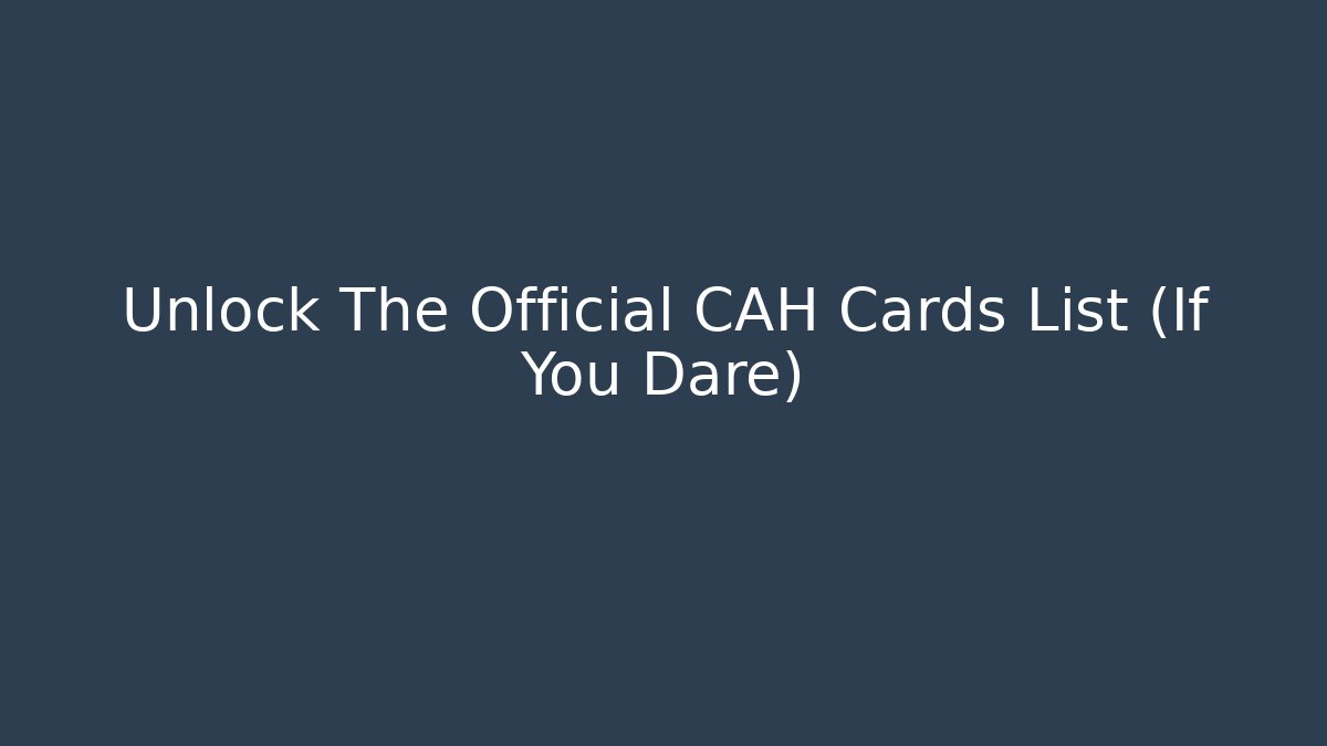 Unlock The Official CAH Cards List (If You Dare) - Smart Esu
