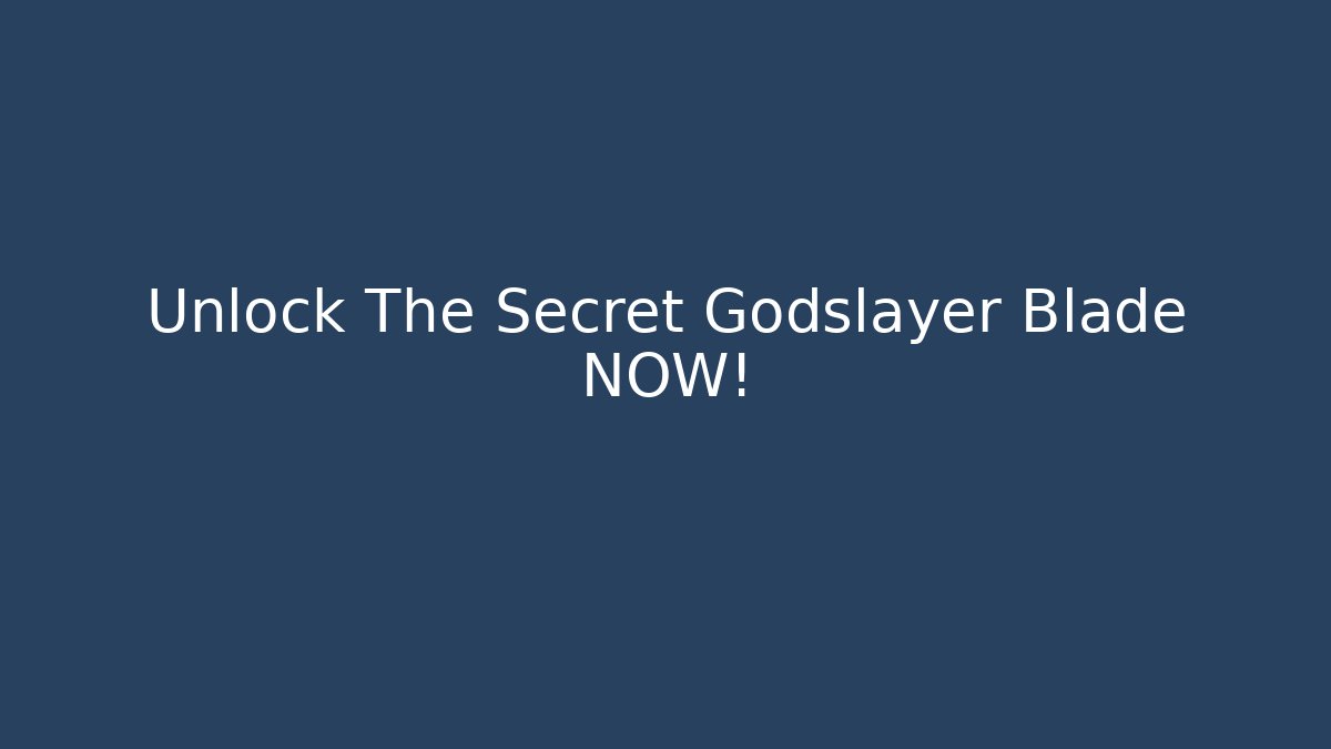 Unlock The Secret Godslayer Blade NOW!