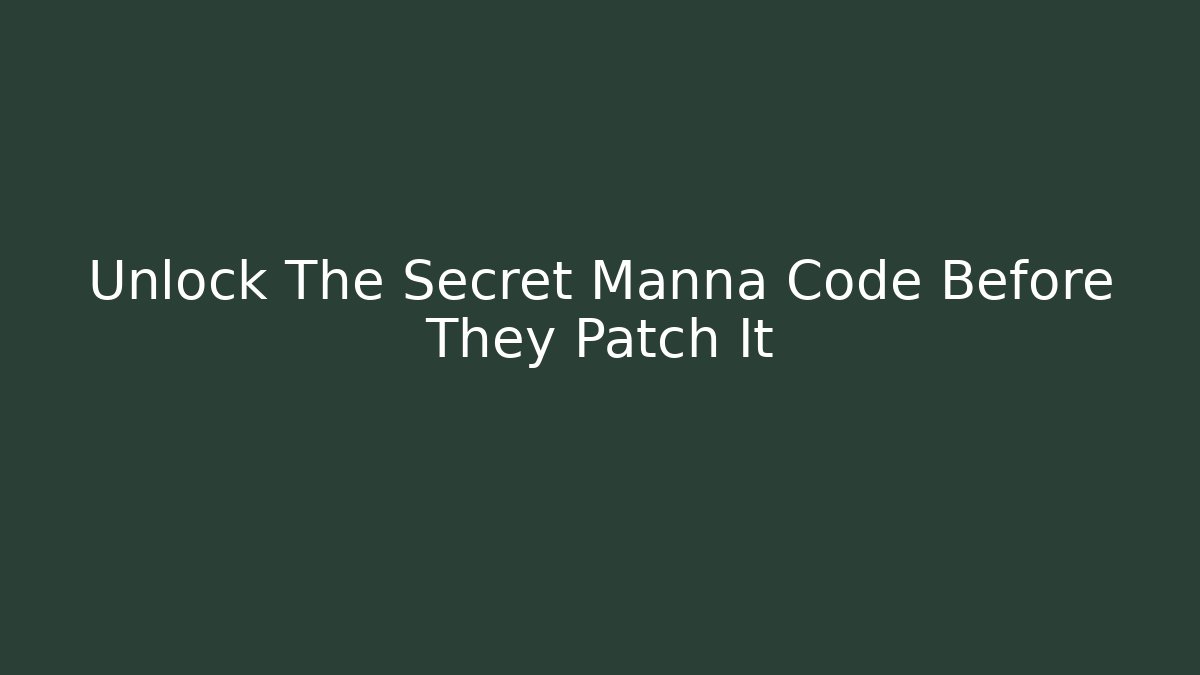 Unlock The Secret Manna Code Before They Patch It