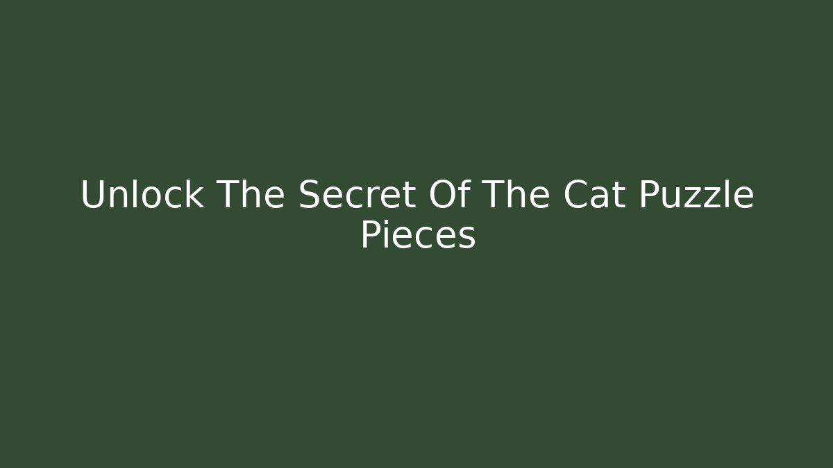 Unlock The Secret Of The Cat Puzzle Pieces