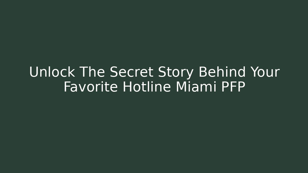Unlock The Secret Story Behind Your Favorite Hotline Miami PFP