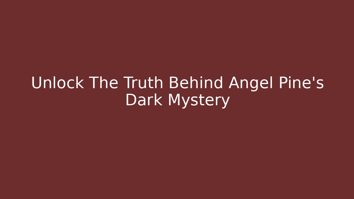 Unlock The Truth Behind Angel Pine's Dark Mystery